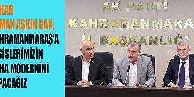 BAKAN BAK KAHRAMANMARAŞ’A TESİSLERİMİZİN DAHA MODERNİNİ YAPACAĞIZ