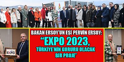BAKAN ERSOY’UN EŞİ PERVİN ERSOY VE ROTAHANE EKİBİ EXPO 2023’E HAYRAN KALDI…