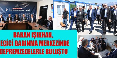 BAKAN IŞIKHAN VE BAŞKAN GÜNGÖR, DEPREMZEDELERLE BULUŞTU