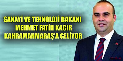  BAKAN KACIR KAHRAMANMARAŞ’A GELİYOR