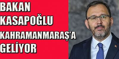 BAKAN KASAPOĞLU ŞEHRİMİZE GELİYOR