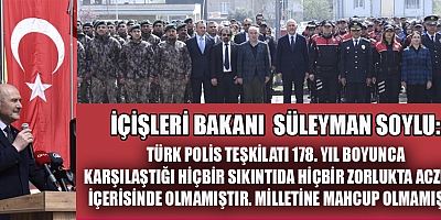 BAKAN SOYLU: TÜRK POLİS TEŞKİLATI İLE GURUR DUYUYORUZ