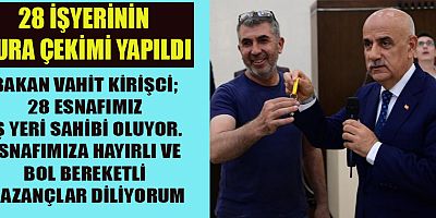 BAKAN VAHİT KİRİŞCİ “ESNAFIMIZA HAYIRLI OLSUN”