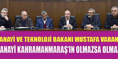BAKAN VARANK KAHRAMANMARAŞ SANAYİSİNİ AYAĞA KALDIRACAĞ