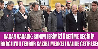 BAKAN VARANK, TÜRKOĞLU İLÇESİNİ ZİYARET ETTİ