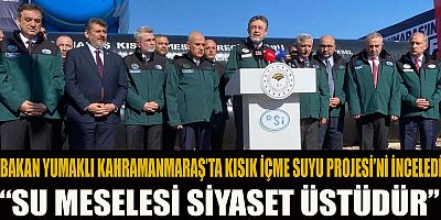 BAKAN YUMAKLI KAHRAMANMARAŞ’TA KONUŞTU: ŞEHRE 75 KİLOMETRELİK DEV ÇELİK İÇME SUYU HATTI