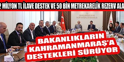 BAKANLIKLARIN KAHRAMANMARAŞ’A DESTEKLERİ SÜRÜYOR