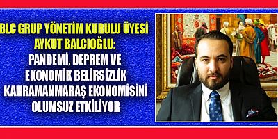BALCIOĞLU,  KAHRAMANMARAŞ EKONOMİSİNİ DEĞERLENDİRDİ