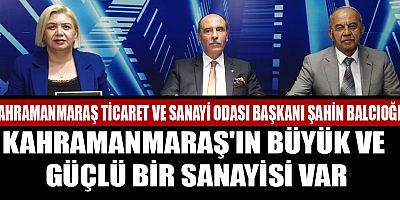 BALCIOĞLU, TEKSTİLİN BAŞKENTİ  KAHRAMANMARAŞ