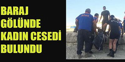 BARAJ’DA VATANDAŞLAR TARAFINDAN KADIN CESEDİ BULUNDU