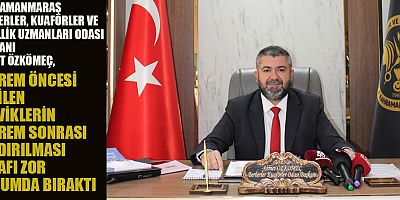 BAŞKAH AHMET ÖZKÖMEÇ: KAHRAMANMARAŞ'A TEŞVİK VERİLMELİ