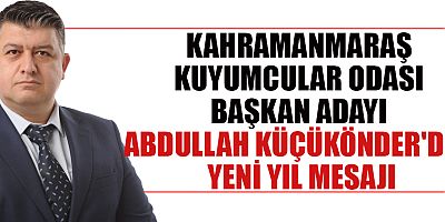 BAŞKAN ADAYI ABDULLAH KÜÇÜKÖNDER: YENİ YILDA HEP BİRLİKTE GÜÇLÜ OLACAĞIZ