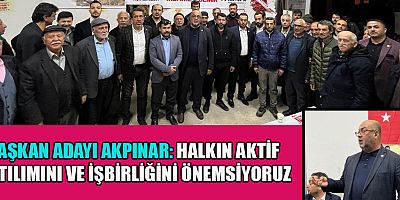 BAŞKAN ADAYI AKPINAR, “BİZLER BİRLİKTE KÜÇLÜYÜZ”