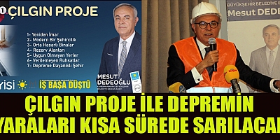 BAŞKAN ADAYI DEDEOĞLU’NDAN “ÇILGIN PROJELER”