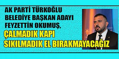 BAŞKAN ADAYI FEYZETTİN OKUMUŞ GECEMİZ GÜNDÜZÜMÜZ TÜRKOĞLU OLACAK