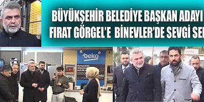 BAŞKAN ADAYI FIRAT GÖRGEL BİNEVLER’DE