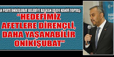 BAŞKAN ADAYI HANİFİ TOPTAŞ:  “DAHA YANAŞABİLİR BİR ONİKİŞUBAT İÇİN VAR GÜCÜMÜZLE ÇALIŞACAĞIZ”