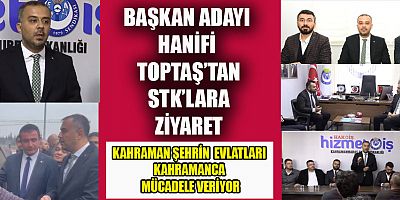 BAŞKAN ADAYI HANİFİ TOPTAŞ ZİYARETLERİNİ SÜRDÜRÜYOR