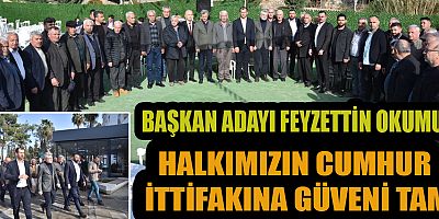 BAŞKAN ADAYI OKUMUŞ, HALKIMIZ BİZE, BİZ HALKIMIZA GÜVENİYORUZ