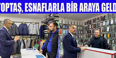 BAŞKAN ADAYI TOPTAŞ, ESNAFLARIMIZIN İLGİSİNDEN MEMNUNUZ