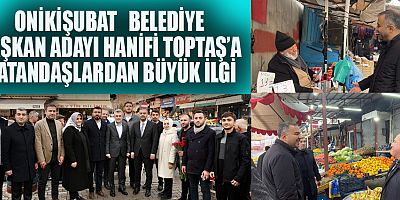 BAŞKAN ADAYI  TOPTAŞ ONİKİŞUBATIMIZIN VE KAHRAMANMARAŞ'IMIZIN  GELİŞİMİ VE KALKINMASI İÇİN ÇALIŞACAĞIZ