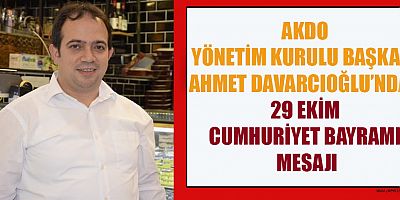 BAŞKAN AHMET DAVARCIOĞLU: 29 EKİM CUMHURİYET BAYRAMIMIZ KUTLU OLSUN