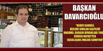 BAŞKAN AHMET DAVARCIOĞLU’NDAN BERAT KANDİLİ MESAJI