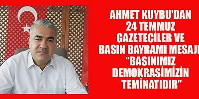 BAŞKAN AHMET KUYBU: BASIN, TOPLUMUN GÖZÜDÜR KULAĞIDIR