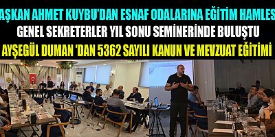 BAŞKAN AHMET KUYBU’DAN ESNAF ODALARINA EĞİTİM HAMLESİ: GENEL SEKRETERLER YIL SONU SEMİNERİNDE BULUŞTU