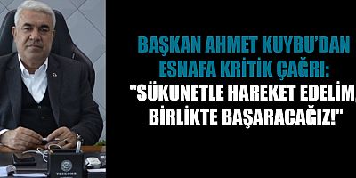 BAŞKAN AHMET KUYBU’DAN ESNAFA UYARI: 
