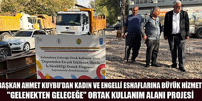 BAŞKAN AHMET KUYBU’DAN KADIN VE ENGELLİ ESNAFLARA YÖNELİK YENİ FIRSATLAR