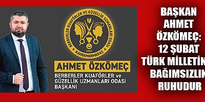 BAŞKAN AHMET ÖZKÖMEÇ: 12 ŞUBAT, BİR MİLLETİN DİRİLİŞ GÜNÜDÜR