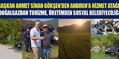 BAŞKAN AHMET SİNAN GÖKŞEN’İN  ÖNCELİĞİ ANDIRIN: VATANDAŞA HİZMET, İLÇEYE YATIRIM