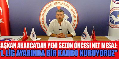 BAŞKAN AKARCA: 2. LİG DEĞİL, 1. LİG AYARINDA BİR SEZON BİZİ BEKLİYOR