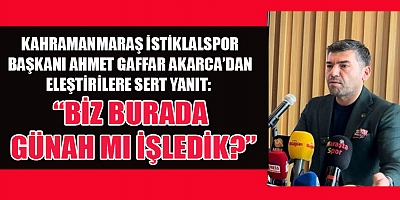 Kahramanmaraş İstiklalspor Kulüp Başkanı Ahmet Gaffar Akarca