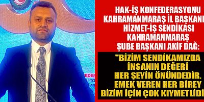 BAŞKAN AKİF DAĞ: HER ÇALIŞAN SENDİKALI OLMALI