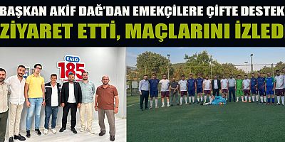 BAŞKAN AKİF DAĞ, SAHADA EMEKÇİLERİNİN YANINDA