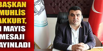 BAŞKAN AKKURT, ALIN TERİNİ EKMEĞİNE KATIK EDENLERE SELAM OLSUN