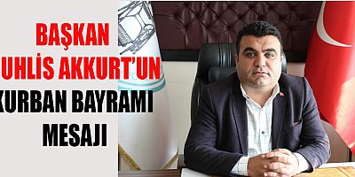 BAŞKAN AKKURT'TAN ANLAMLI KURBAN BAYRAMI MESAJI
