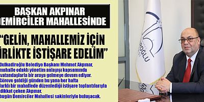 BAŞKAN AKPINAR : “BİRLİKTE KARAR, BİRLİKTE HİZMET”