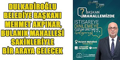 BAŞKAN AKPINAR, BULANIK MAHALLESİ'NDE VATANDAŞLARLA BULUŞACAK