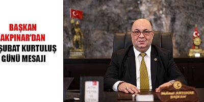 BAŞKAN AKPINAR’DAN 12 ŞUBAT KURTULUŞ GÜNÜ MESAJI