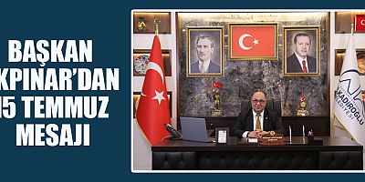 BAŞKAN AKPINAR’DAN 15 TEMMUZ MESAJI