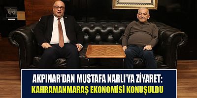 BAŞKAN AKPINAR’DAN KAHRAMANMARAŞ TİCARET BORSASI BAŞKANI MUSTAFA NARLI’YA ZİYARET
