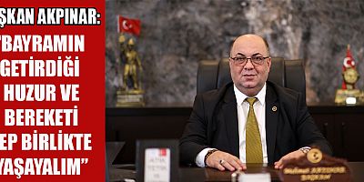 BAŞKAN AKPINAR’DAN RAMAZAN BAYRAMI MESAJI
