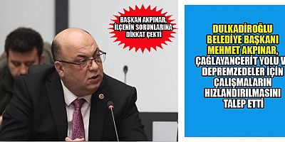 BAŞKAN AKPINAR, DEPREMDEN ETKİLENEN BÖLGELERDE İYİLEŞTİRMELER HIZLANDIRILMALI