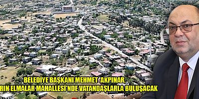 BAŞKAN AKPINAR: “ELMALAR MAHALLEMİZDE İSTİŞARE İLE GÜÇLENECEĞİZ”
