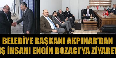 BAŞKAN AKPINAR, İŞ DÜNYASIYLA GÜÇLÜ İLETİŞİM İÇİN ENGİN BOZACI’YI ZİYARET ETTİ