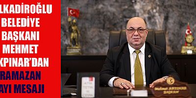 BAŞKAN AKPINAR, RAMAZAN AYINA KAVUŞMANIN HUZURUNU YAŞIYORUZ