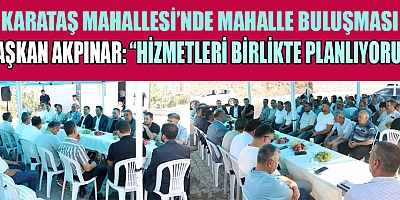 BAŞKAN AKPINAR: SORUNLARI BİRLİKTE ÇÖZÜYORUZ